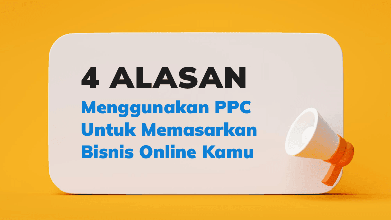 4 Alasan Menggunakan PPC Untuk Memasarkan Bisnis Online Kamu