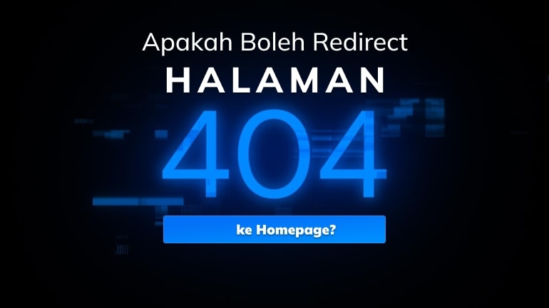 Apakah Boleh Redirect Halaman 404 ke Home Page? Ini Kata Google!