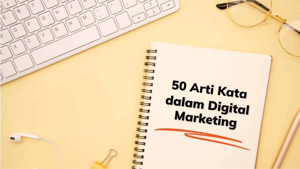 50 Istilah dalam Digital Marketing, beserta Penjelasan Lengkap!