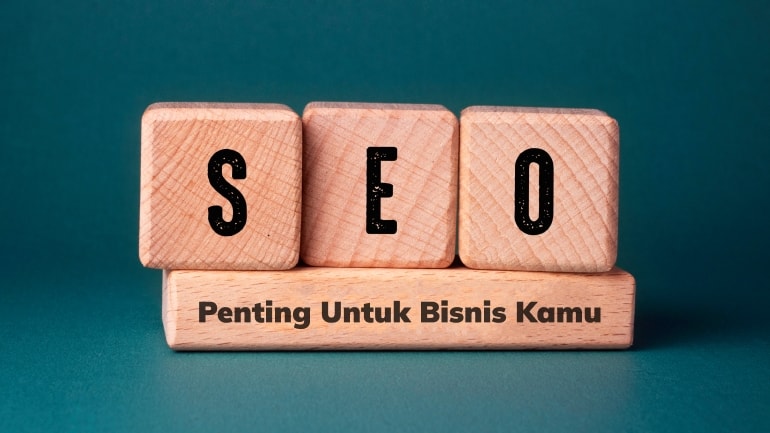 8 Alasan Kenapa SEO Penting Untuk Bisnis Kamu