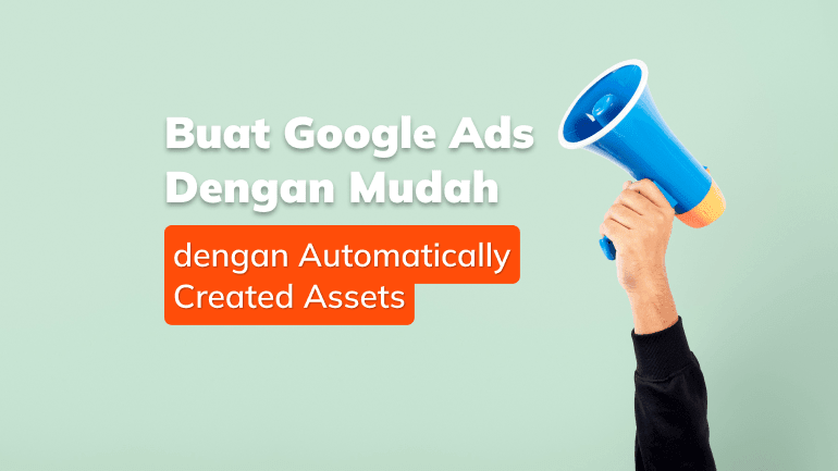 Buat Google Ads dengan Mudah Berkat Automatically Created