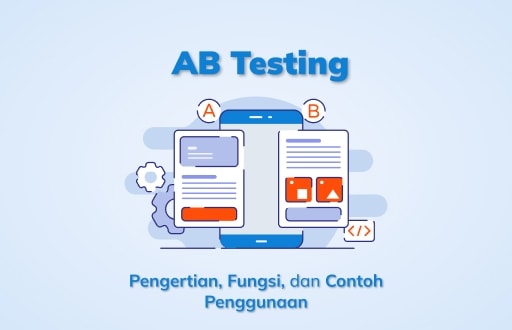 A/B Testing: Pengertian, Fungsi, dan Contoh Penggunaan