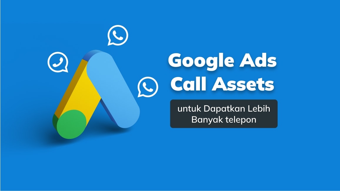 Cara Gunakan Google Ads Call Assets untuk Dapatkan Lebih Banyak telepon