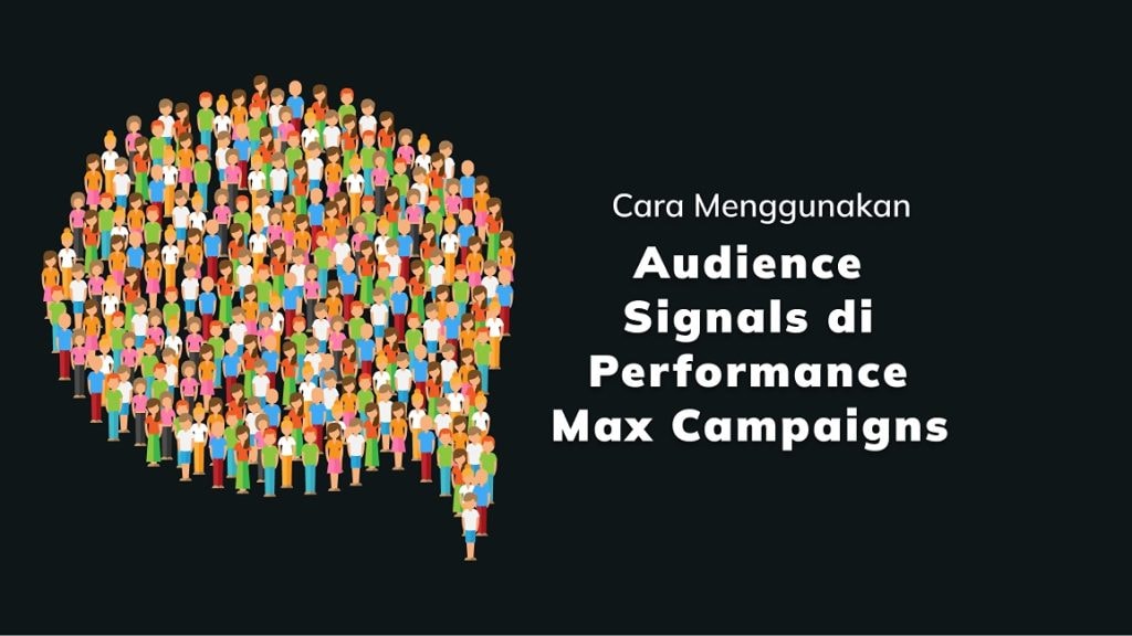 Cara Menggunakan Audience Signals di Performance Max Campaigns