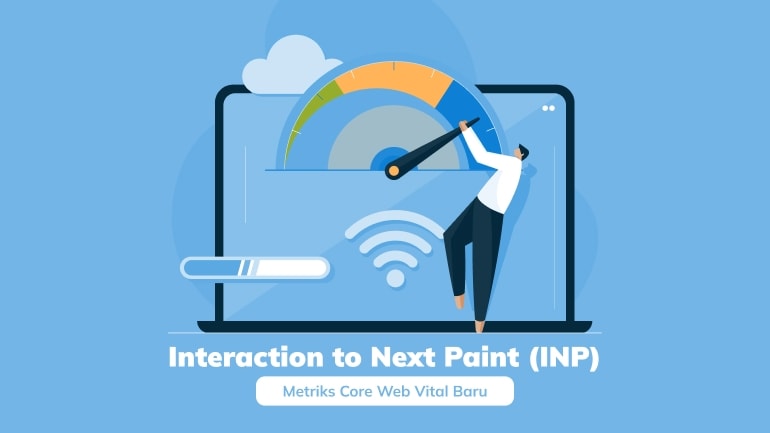 Interaction to Next Paint: Metriks Core Web Vital Terbaru!