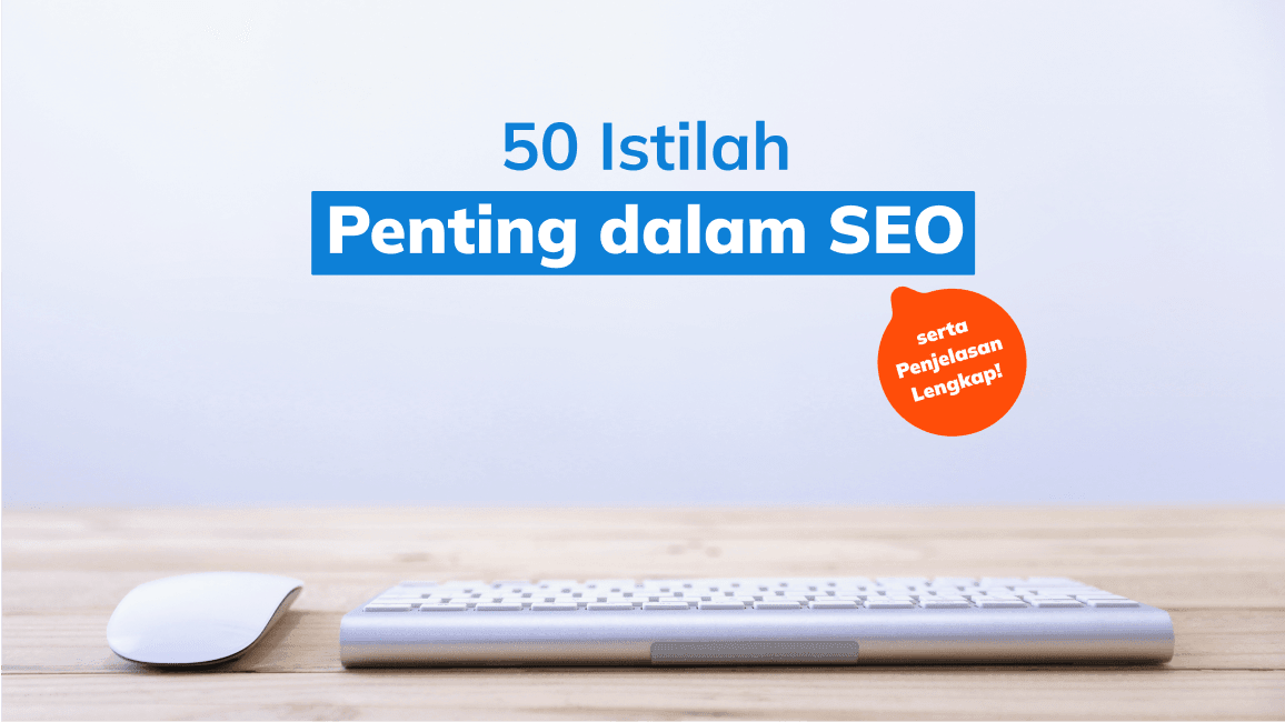 50 Istilah Penting dalam SEO, serta Penjelasan Lengkap!