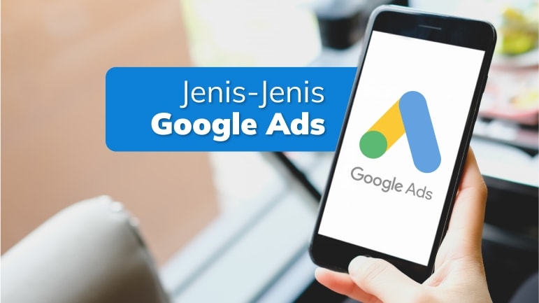 5 Jenis Google Ads Untuk Iklan Bisnis Kamu