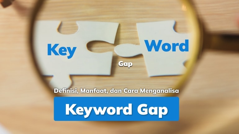 Keyword Gap: Definisi, Manfaat, dan Cara Menganalisanya