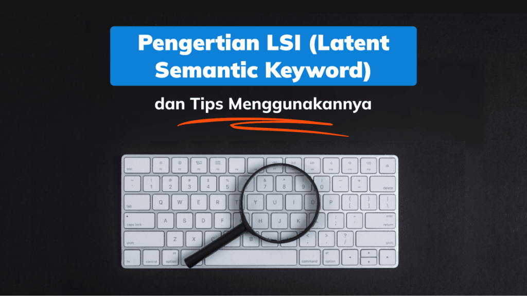 Pengertian LSI (Latent Semantic Keyword) dan Tips Menggunakannya