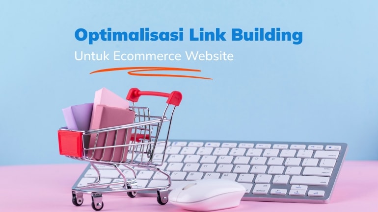 Begini Cara Optimalisasi Link Building for Ecommerce Website