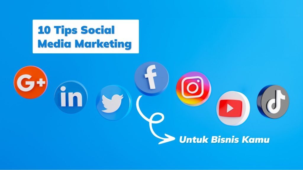 10 Tips Social Media Marketing Untuk Bisnis Kamu