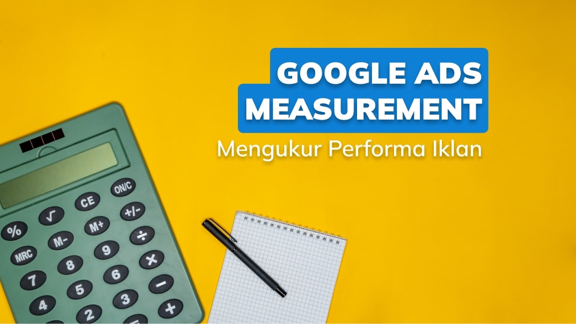 Google Ads Measurement: Mengukur Performa Iklan