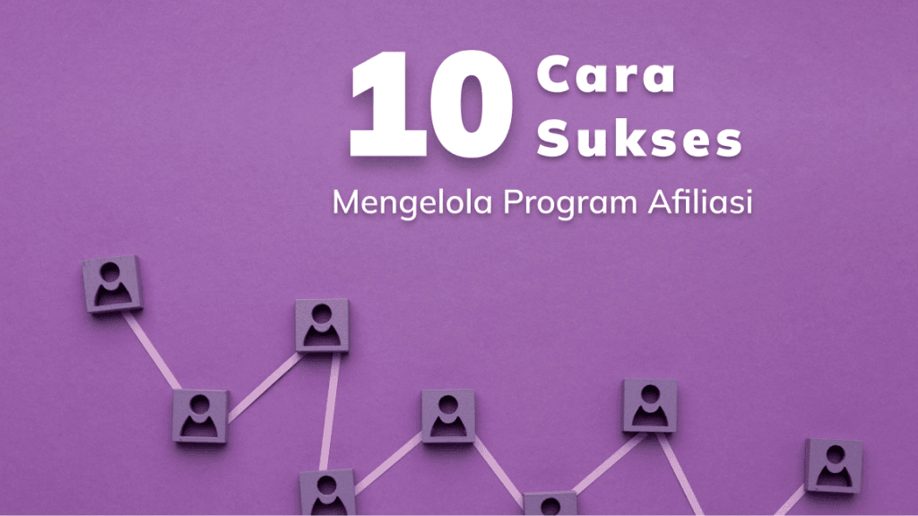 10 Cara Sukses Mengelola Affiliate Program