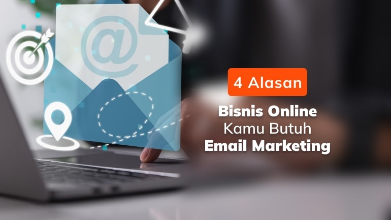 4 Alasan Bisnis Online Kamu Butuh Email Marketing