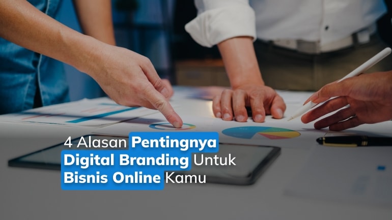4 Alasan Pentingnya Digital Branding Untuk Bisnis Online Kamu