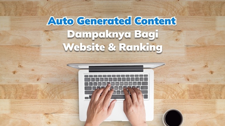 Auto Generated Content: Apa Dampaknya Bagi Website & Ranking?