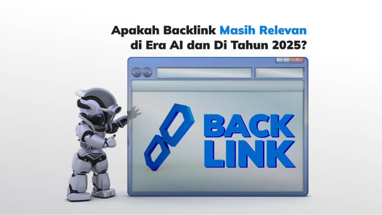 Apakah Backlink Masih Relevan di Era AI dan Di Tahun 2025?