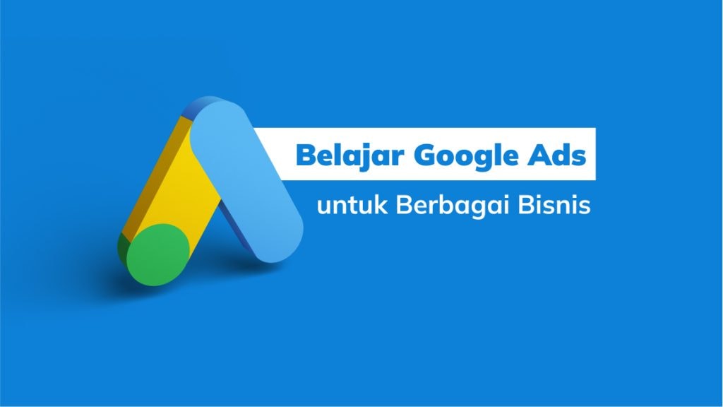 Belajar Google Ads untuk Berbagai Bisnis