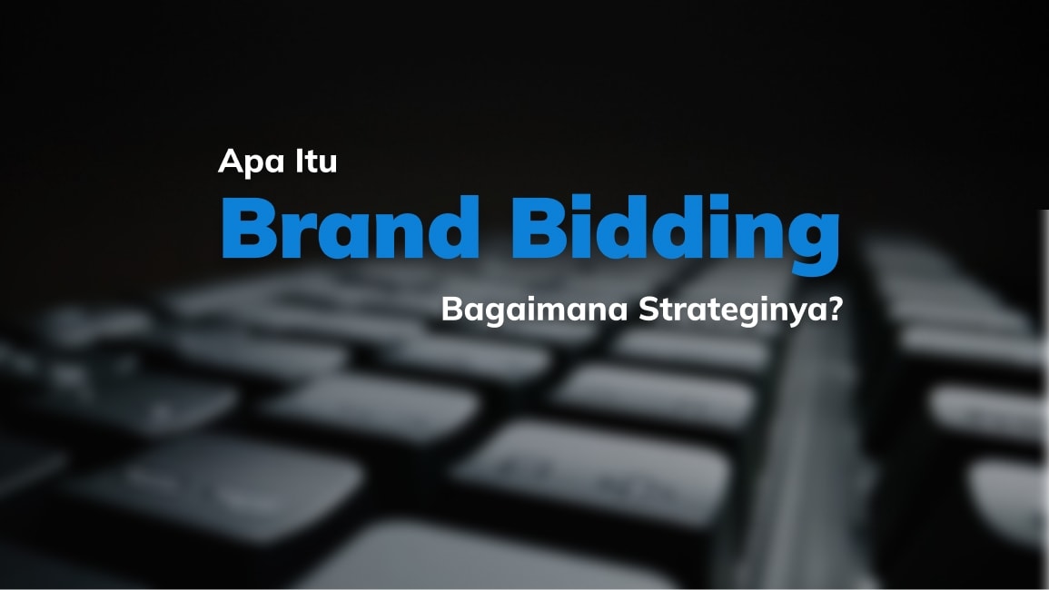 Apa Itu Brand Bidding, dan Bagaimana Strateginya?