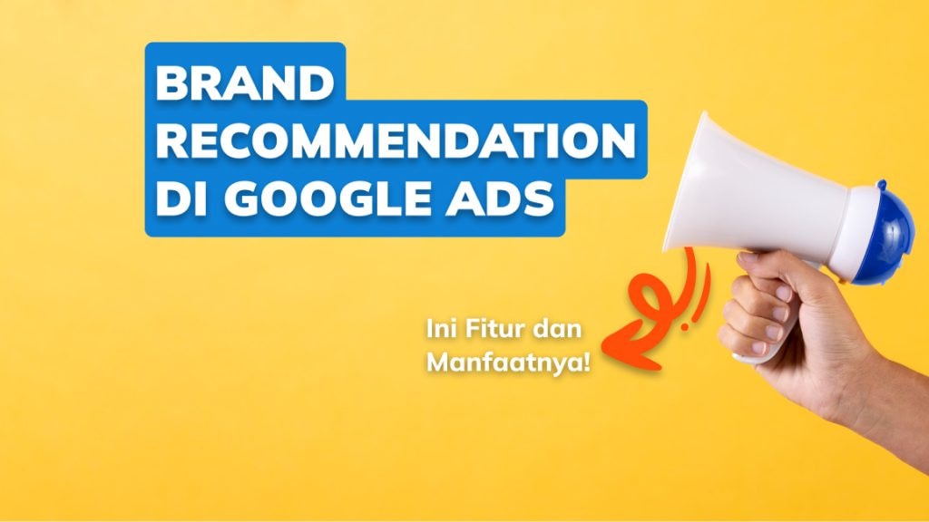Brand Recommendation di Google Ads, Ini Fitur dan Manfaatnya