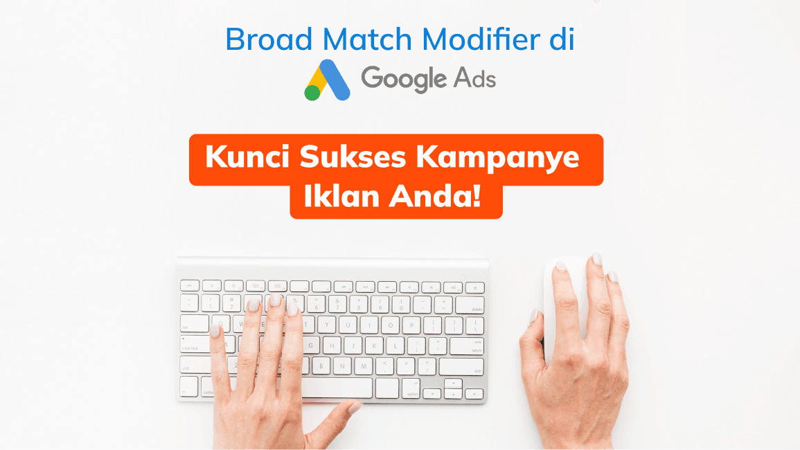 Broad Match Modifier Diganti, Ini yang Harus Dilakukan!
