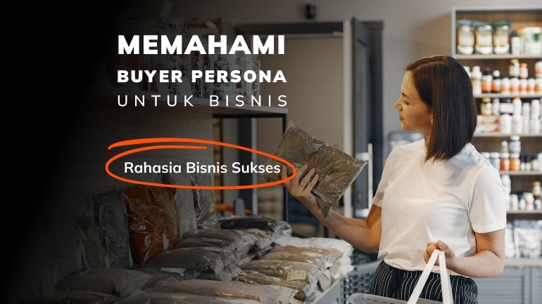 Memahami Buyer Persona untuk Bisnis, Rahasia Bisnis Sukses!
