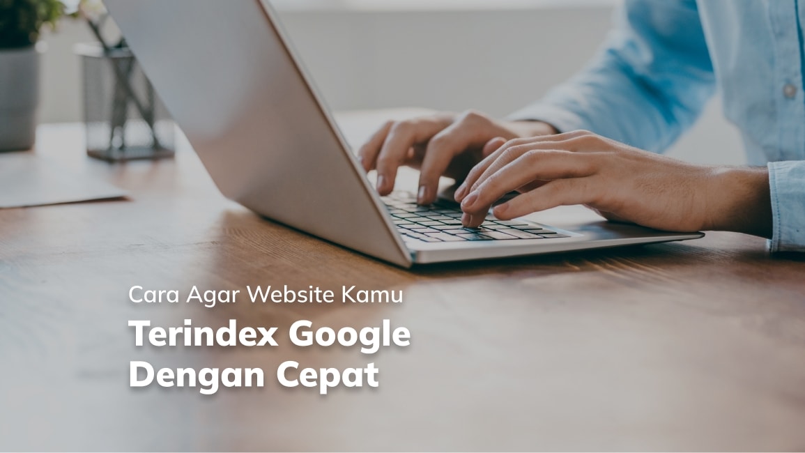 8 Cara Agar Website Kamu Terindex Google Dengan Cepat