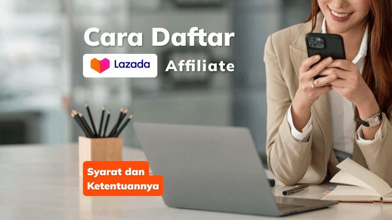 Cara Daftar Lazada Affiliate, Ini Syarat dan Ketentuannya!