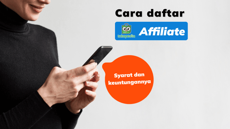 Cara Daftar Tokopedia Affiliate, Syarat dan Keuntungannya