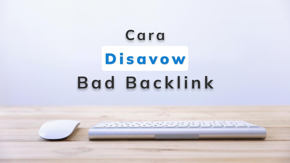 Cara Mudah Disavow Bad Backlink