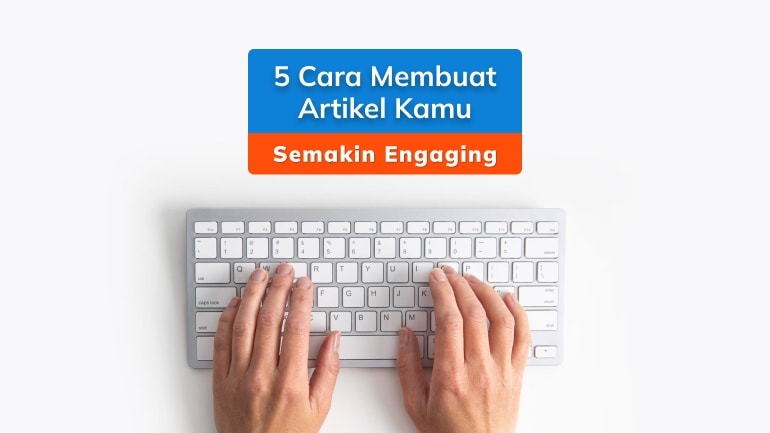 Cara Membuat Artikel Kamu Semakin Engaging