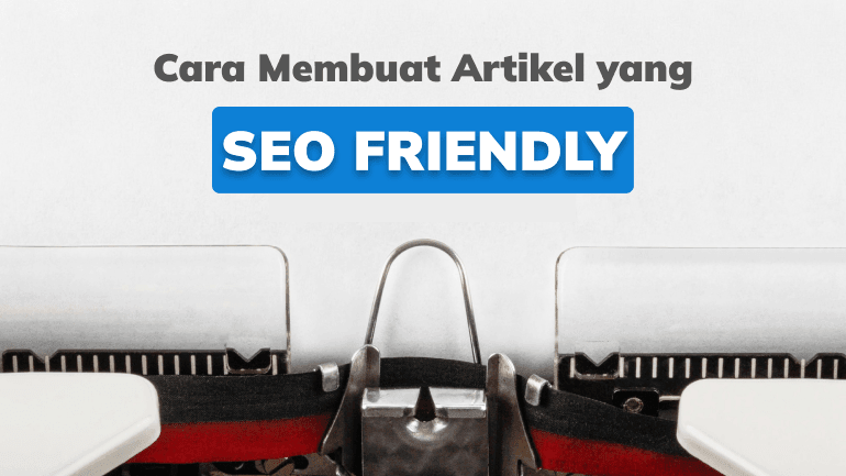 Cara Membuat Artikel yang SEO Friendly