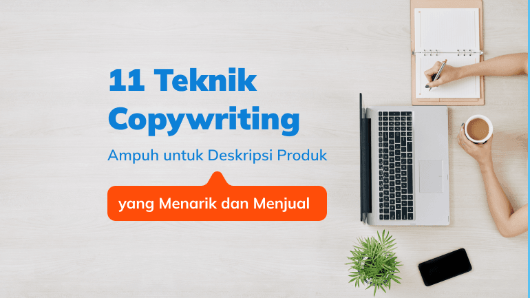 11 Teknik Copywriting Ampuh untuk Deskripsi Produk yang Menarik dan Menjual!