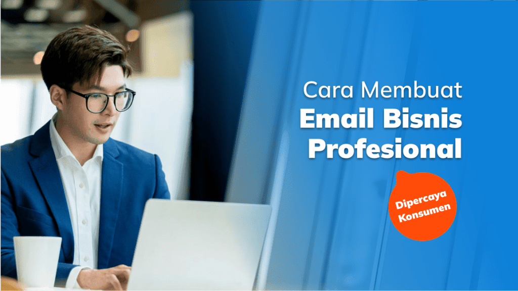 Cara Membuat Email Bisnis Profesional dan Dipercaya Konsumen