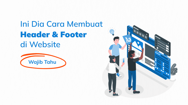Wajib Tahu, Ini Dia Cara Membuat Header dan Footer di Website