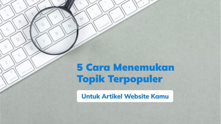 Cara Menemukan Topik Terpopuler Untuk Artikel Website Kamu