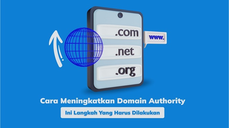 Cara Meningkatkan Domain Authority, Ini Langkah yang Harus Dilakukan