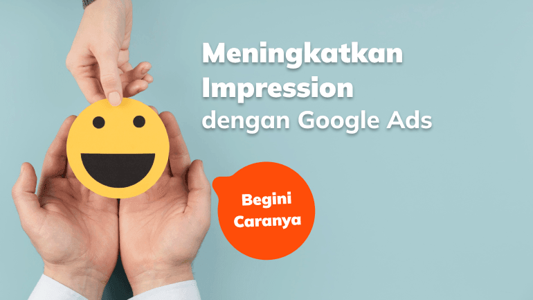 Cara Meningkatkan Impression dengan Google Ads