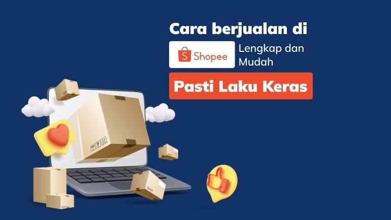 Cara Berjualan di Shopee, Lengkap dan Mudah, Pasti Laku Keras!