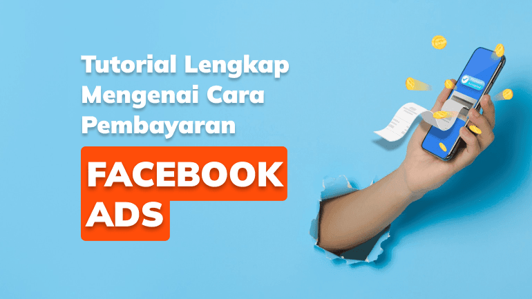 Tutorial Lengkap Mengenai Cara Pembayaran Facebook Ads