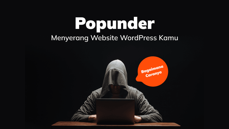 Bagaimana Cara Popunder Menyerang Website WordPress Kamu?