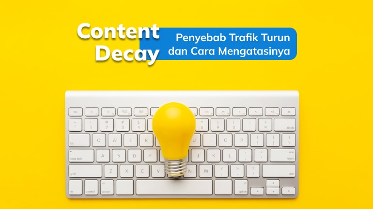 Content Decay: Penyebab Trafik Turun dan Cara Mengatasinya