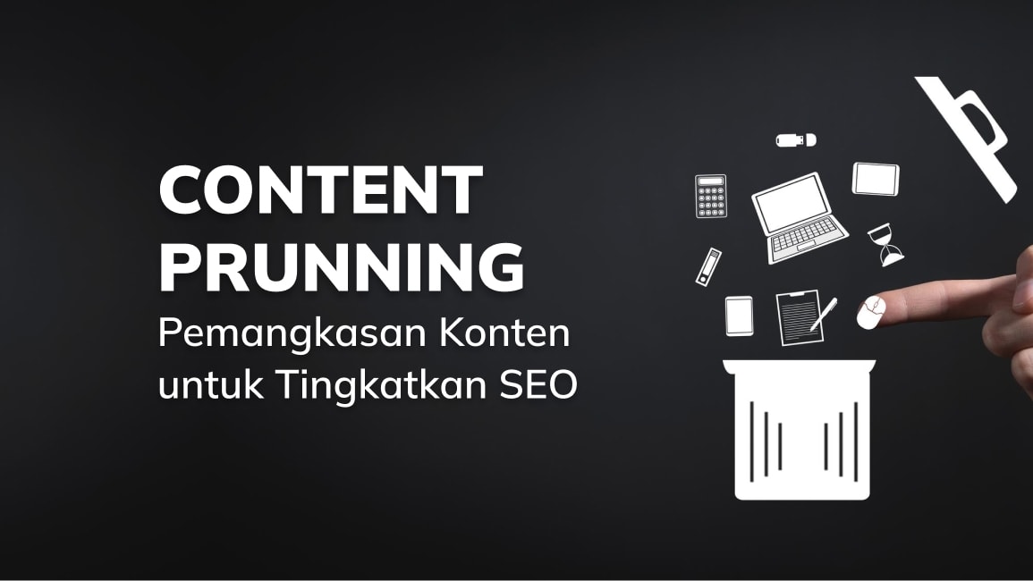 Content Pruning, Pemangkasan Konten untuk Tingkatkan SEO
