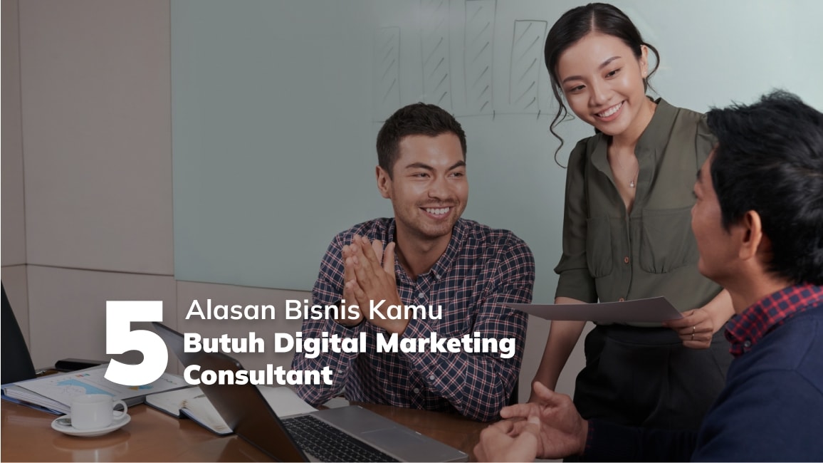 5 Alasan Bisnis Kamu Butuh Digital Marketing Consultant