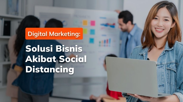 Digital Marketing: Sebagai Solusi Bisnis yang Terdampak Social Distancing