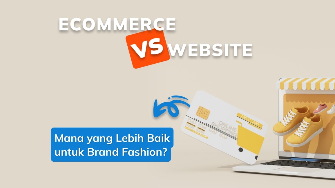 Ecommerce Vs Website: Mana yang Baik untuk Brand Fashion?