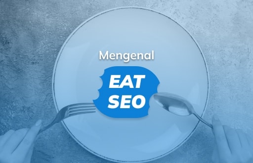 Mengenal EEAT SEO, Cara Kerjanya, dan Pengaruhnya pada Ranking