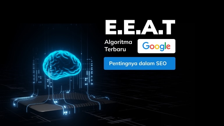 E-E-A-T: Algoritma Terbaru Google dan Pentingnya dalam SEO!