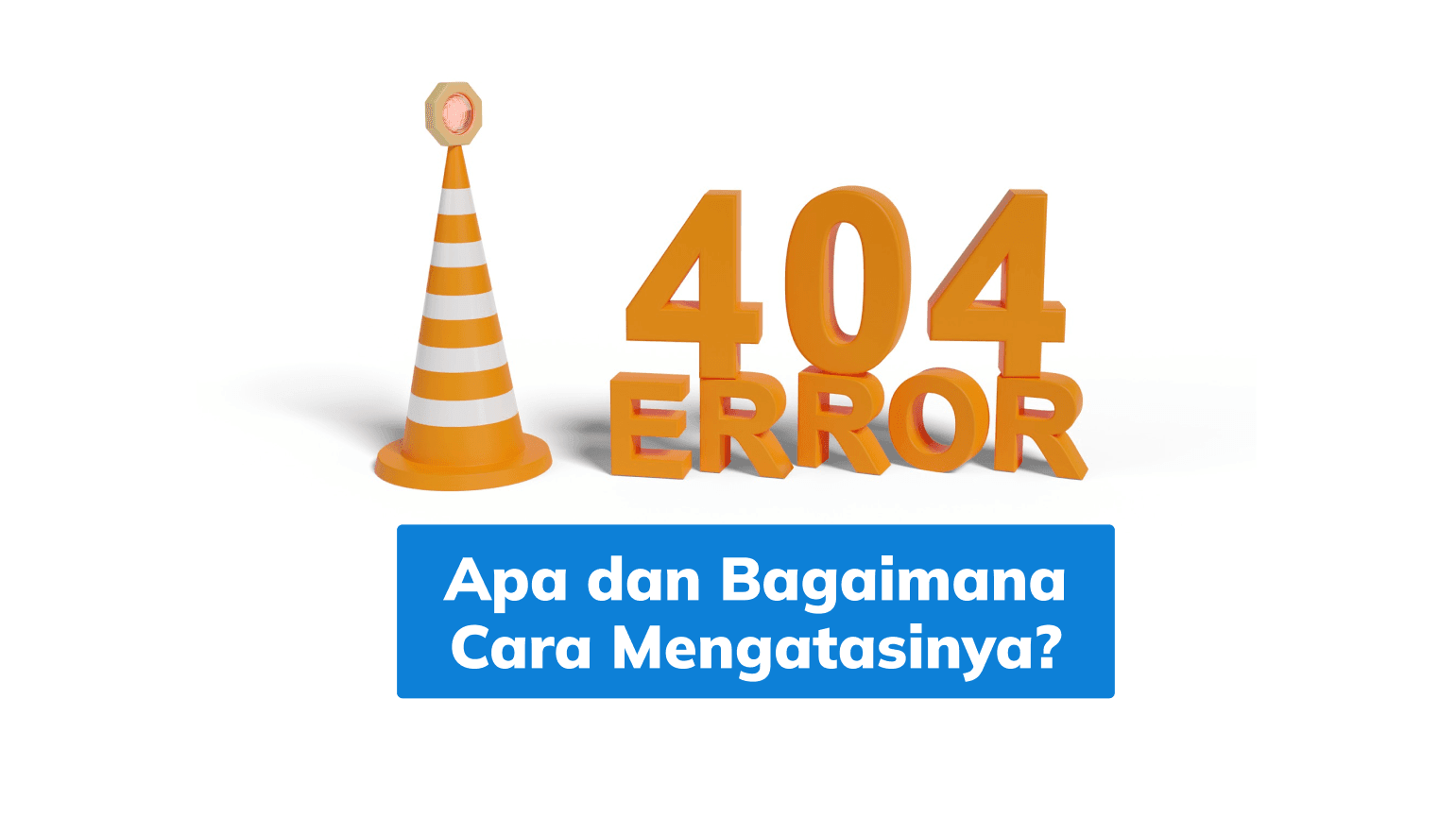Error 404: Apa dan Bagaimana Cara Mengatasinya?