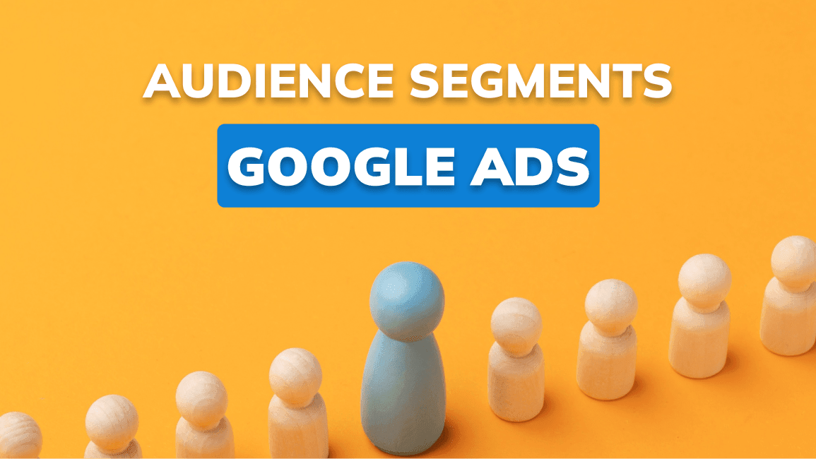 Audience Segments di Google Ads: Jenis dan Tips Gunakannya